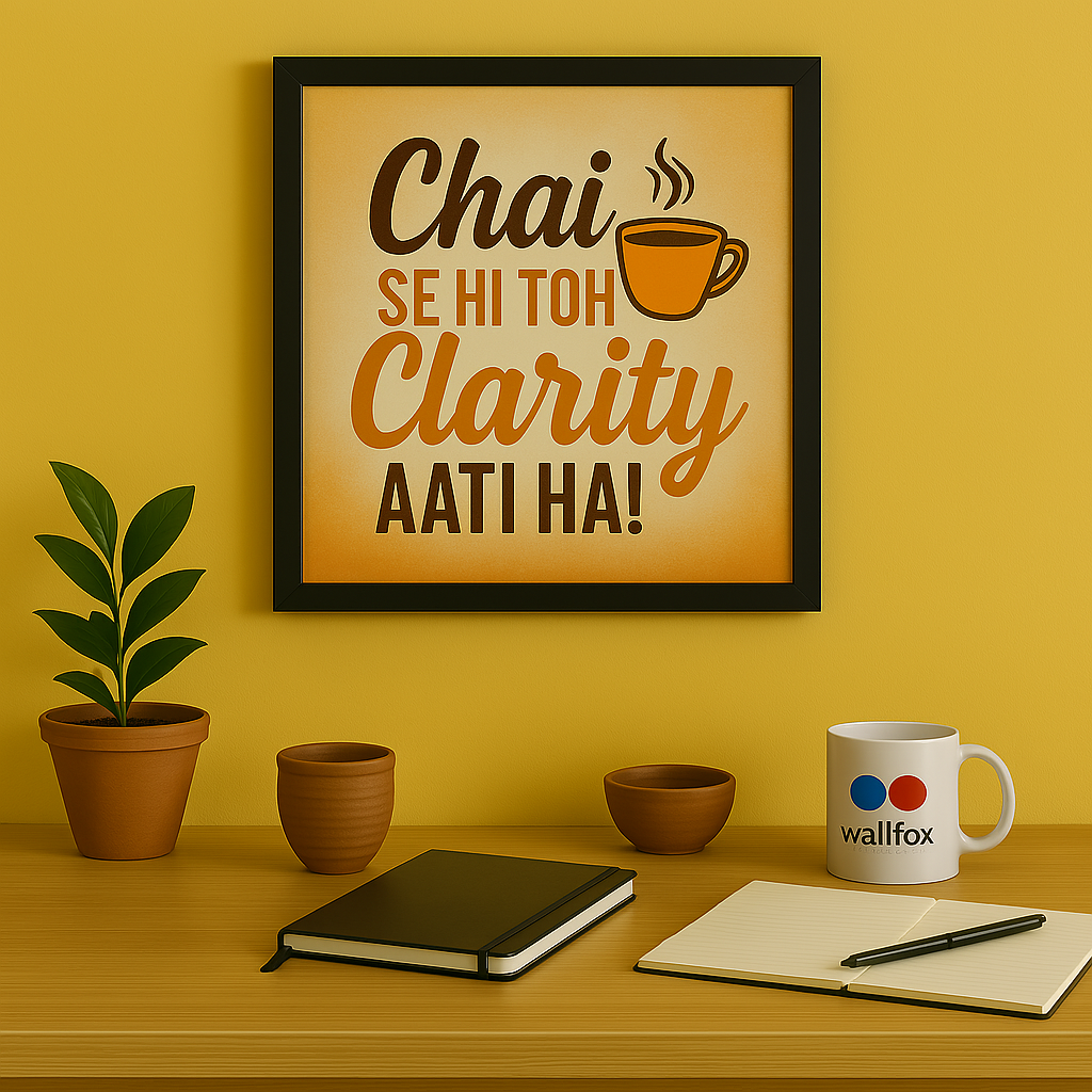 Chai Se Hi Toh Clarity Aati Hai! Wall Frame
