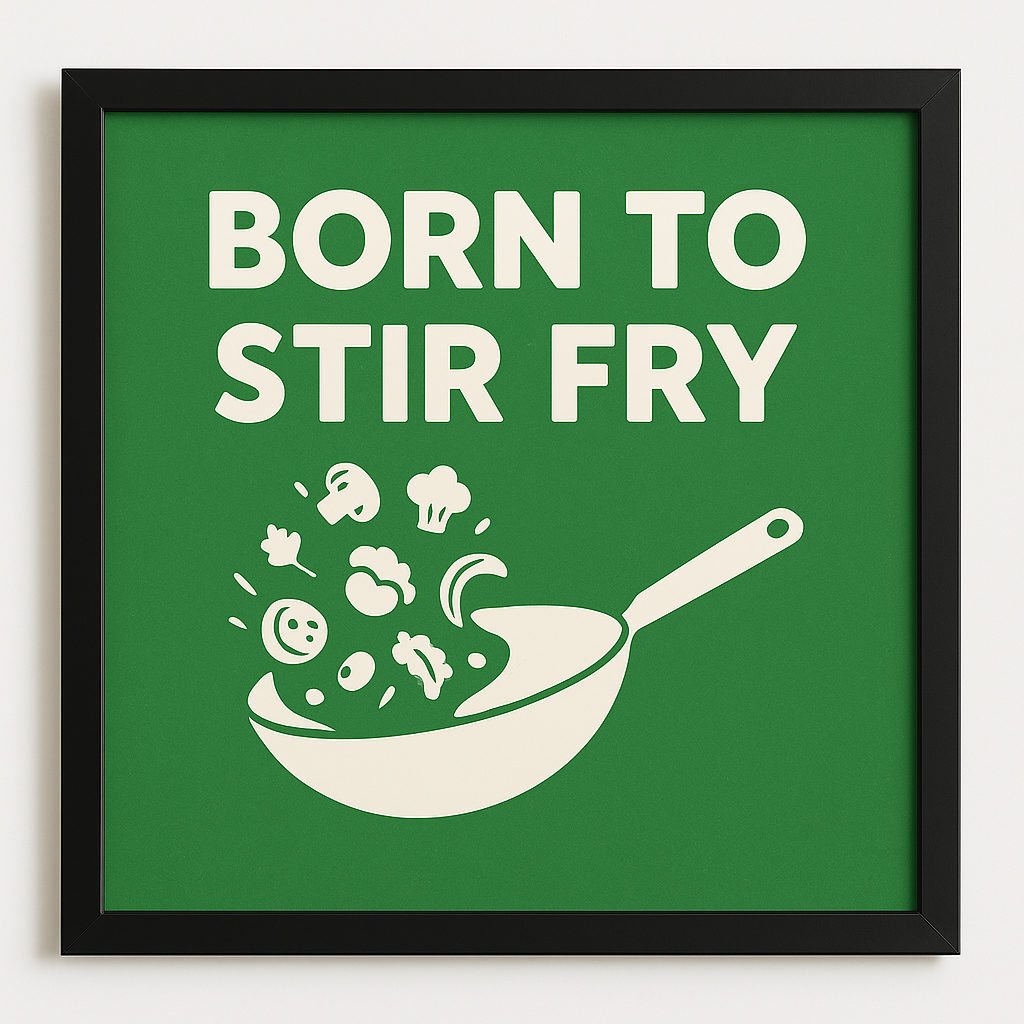 Born to Stir Fry – Kitchen Wall Art